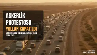 İsrail'de Ultra-Ortodoks Gruplardan Zorunlu Askerlik Protestosu: Yollar Trafiğe Kapatıldı
