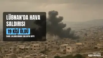 İsrail'in Lübnan'ın Güneyine Yönelik Hava Saldırıları: 19 Kişi Hayatını Kaybetti