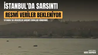 İstanbul'da Hissedilen Sarsıntı İddiaları: AFAD ve Kandilli Verileri Takip Ediliyor