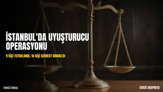İstanbul'da Uyuşturucu Operasyonu: 9 Kişi Tutuklandı