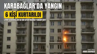 İzmir Karabağlar'da Apartman Yangını: 6 Kişi Dumandan Etkilendi