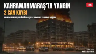 Kahramanmaraş'ta bina yangını: 2 kişi hayatını kaybetti