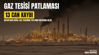 Katar'daki Barzan Doğal Gaz Tesisinde Patlama: 13 Ölü, 66 Yaralı