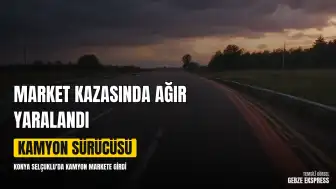 Konya'da Market Kazası: Kamyon Sürücüsü Ağır Yaralandı