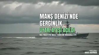 Manş Denizi'nde Gerginlik: Rus Fırkateyni İngiliz Teknesine Uyarı Ateşi Açtı
