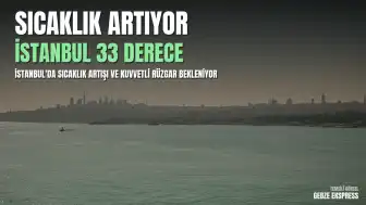 Meteoroloji'den Hava Durumu Uyarısı: İstanbul'da Sıcaklık Artışı Bekleniyor