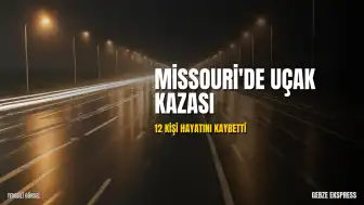 Missouri'de Uçak Kazası: 12 Kişi Hayatını Kaybetti