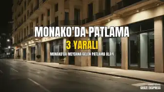 Monako'da Patlama: 2'si Ağır 3 Kişi Yaralandı