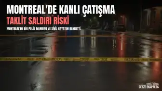 Montreal'deki Silahlı Çatışma Sonrası Kanada Polisi Taklit Saldırılar Konusunda Uyarıda Bulundu