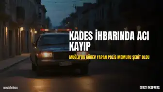 Muğla'da KADES İhbarına Müdahale Eden Polis Memuru Şehit Oldu