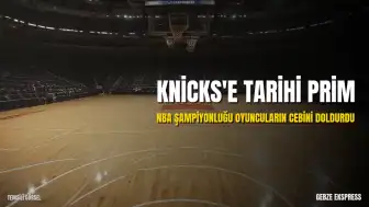 NBA Şampiyonluğu Sonrası New York Knicks Oyuncularına Tarihi Prim Ödemesi