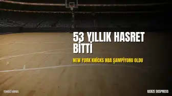 NBA'de Şampiyon New York Knicks Oldu: 53 Yıllık Hasret Sona Erdi