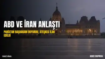 Pakistan Başbakanı Şerif Duyurdu: ABD ve İran Arasında Anlaşma Sağlandı