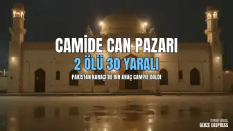 Pakistan Karaçi'de Camiye Araç Girdi: 2 Ölü, 30 Yaralı