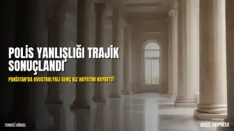 Pakistan'da Polis Yanlışlıkla Avustralyalı Kızı Öldürdü
