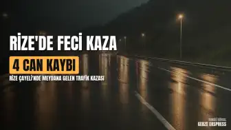 Rize Çayeli'nde Trafik Kazası: 4 Ölü, 3 Yaralı