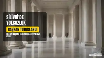 Silivri Belediye Başkanı B.B. ve 9 kişi yolsuzluk soruşturmasında tutuklandı