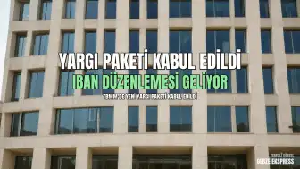 TBMM Adalet Komisyonu'nda Kabul Edildi: IBAN Mağdurlarına Yönelik Yeni Yasal Düzenleme