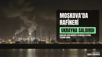 Ukrayna, Moskova Yakınlarındaki Petrol Rafinerisine Saldırdı
