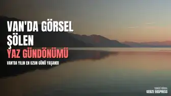 Van'da Yaz Gündönümü: En Uzun Gün Görsel Şölenle Geçildi