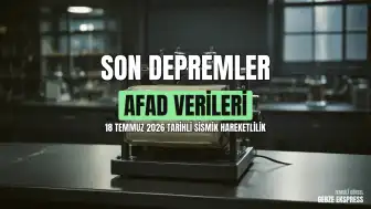 18 Temmuz 2026 AFAD ve Kandilli Verileri: Son Depremler Hakkında Bilgilendirme