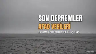 28 Temmuz 2026 AFAD ve Kandilli Rasathanesi Son Depremler Listesi