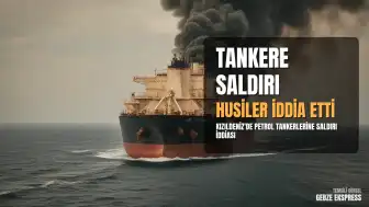 ABD'nin İran Operasyonları Sürerken Husiler Suudi Petrol Tankerlerine Saldırı Düzenlediğini İddia Etti