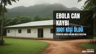 Afrika'da Ebola Salgını: Toplam Can Kaybı 1001'e Yükseldi