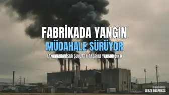 Afyonkarahisar Şuhut Organize Sanayi Bölgesi'nde Fabrika Yangını