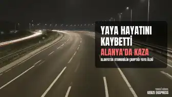 Alanya'da Trafik Kazası: Otomobilin Çarptığı Yaya Hayatını Kaybetti