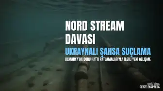 Almanya'da Nord Stream Boru Hattı Patlamalarıyla İlgili Ukraynalı Şahsa Dava Açıldı