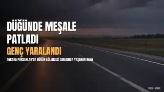Ankara Pursaklar'da Düğünde Meşale Patlaması: Genç Yaralandı
