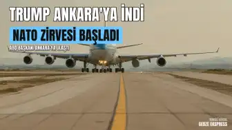 Ankara'da NATO Zirvesi Başladı: ABD Başkanı Donald Trump'ı Taşıyan Uçak Esenboğa'ya İndi