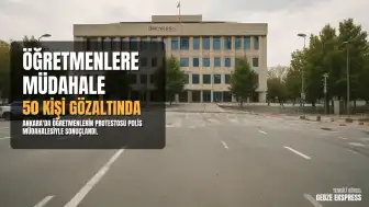 Ankara'da Öğretmen Eylemine Polis Müdahalesi: Sendika Üyeleri Gözaltına Alındı