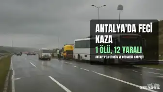 Antalya'da Otobüs ve Otomobil Çarpıştı: 1 Ölü, 12 Yaralı
