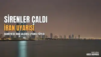 Bahreyn'den İran Saldırısı Uyarısı: Sirenler Çaldı