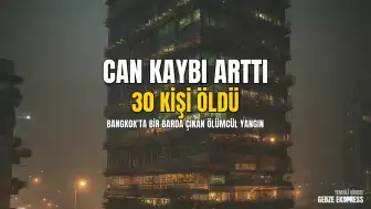 Bangkok'taki bar yangınında can kaybı 30'a yükseldi: Güvenlik ihmalleri mercek altında