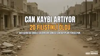 Batı Şeria'da İsrailli Saldırılarında Can Kaybı Artıyor: 20 Filistinli Hayatını Kaybetti