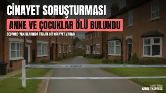 Bedford Yakınlarında Bir Anne ve İki Çocuğun Ölü Bulunması Üzerine Cinayet Soruşturması Başlatıldı