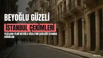 Beyoğlu Güzeli Filmi: Konusu, Oyuncuları ve Çekim Yerleri