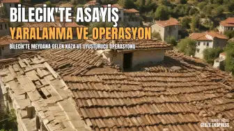 Bilecik'te İki Ayrı Olay: Çatı Onarımında Düşme ve Uyuşturucu Operasyonu