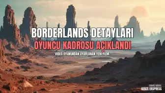 Borderlands Filmi Hakkında Merak Edilenler: Konusu ve Oyuncu Kadrosu