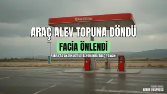 Bursa-İstanbul Yolu Üzerindeki Akaryakıt İstasyonunda Araç Yangını