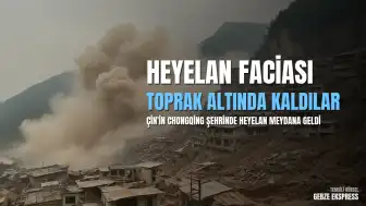 Çin'in Chongqing Şehrinde Heyelan: Çok Sayıda Kişi Toprak Altında Kaldı