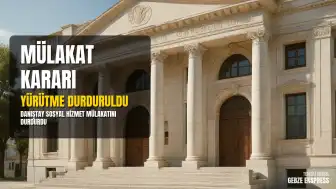 Danıştay'dan Sosyal Hizmet Personeli Alımındaki Sözlü Mülakat Uygulamasına Yürütmeyi Durdurma Kararı