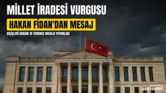 Dışişleri Bakanı Hakan Fidan: "15 Temmuz, millet iradesinin teslim olmadığı tarihtir"