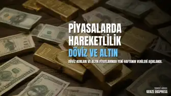 Döviz ve Altın Piyasasında Yeni Haftanın İlk Verileri Açıklandı