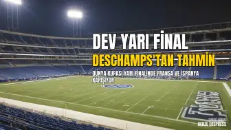 Dünya Kupası 2026: Didier Deschamps Fransa-İspanya Yarı Finali İçin 'Muhteşem' Tahmininde Bulundu