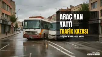 Eskişehir'de Trafik Kazası: 3 Yaralı, Araç Yan Yattı