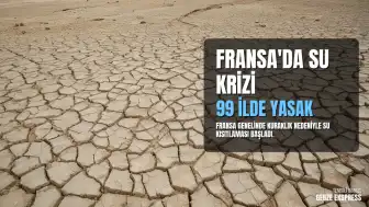 Fransa'da Kuraklık Alarmı: Ülke Genelinde Su Kısıtlaması Uygulanıyor